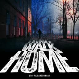 Long Walk Home - Study Focus Jazz Playlist
