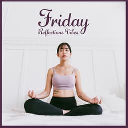 Friday Reflections Vibes - Xchina