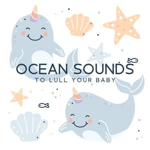 Ocean Sounds to Lull Your Baby: Natural Lullaby, Music Therapy for Babies, Ocean Waves for Baby Sleep - Baby Sweet Dream