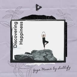 Discovering Happiness - Yoga Music by Lullify