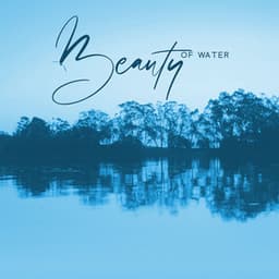 Beauty of Water: Relaxing Water Sounds, Rain Music, Natural Sounds of Earth for Sleep & Relaxation - Mothers Nature Music Academy
