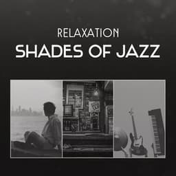 Relaxation Shades of Jazz – Looseness Sounds for Reduce Stress, Soothe Your Soul, Pleasant Dinner with Lover and Sentimental Mood - Relaxing Music Jazz Universe