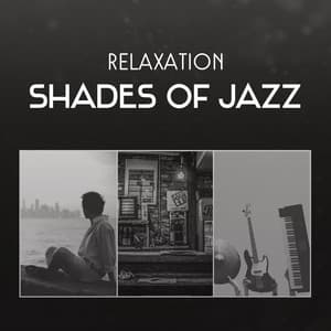 Relaxation Shades of Jazz – Looseness Sounds for Reduce Stress, Soothe Your Soul, Pleasant Dinner with Lover and Sentimental Mood - Relaxing Music Jazz Universe