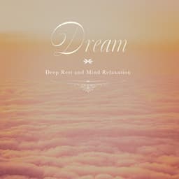 Dream -Deep Rest and Mind Relaxation - Healing Energy