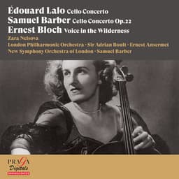 Edouard Lalo: Cello Concerto - Samuel Barber: Cello Concerto - Ernest Bloch: Voice in the Wilderness - Zara Nelsova