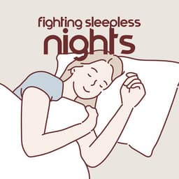 Fighting Sleepless Nights – Music for Better Slumber - Easy Sleep Music