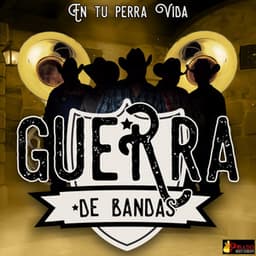 En Tu Perra Vida - Guerra De Bandas