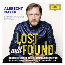Lost And Found - Oboenkonzerte des 18. Jahrhunderts von Hoffmeister, Lebrun, Fiala und Koželuh - Albrecht Mayer