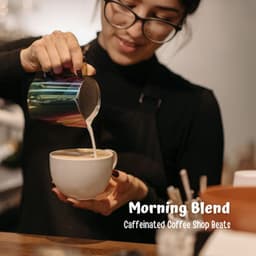 Morning Blend: Caffeinated Coffee Shop Beats - Jazz Coffee Shop Amsterdam