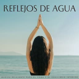 Reflejos De Agua: Música Relajante Para El Yoga Y El Equilibrio Interior - Aguas Naturales