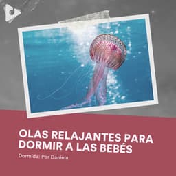Olas Relajantes para Dormir a las Bebés - Dormida: Por Daniela