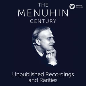 The Menuhin Century - Unpublished Recordings and Rarities - Yehudi Menuhin