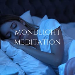 Mondlicht Meditation - Musik zum Einschlafen