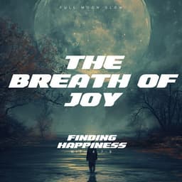 The Breath of Joy: Finding Happiness with 4-7-8 - Full Moon Glow