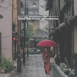 Serene Rain to Keep You Productive - Rain Relaxation