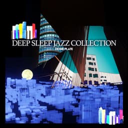 Deep Sleep Jazz Collection - Home Plate