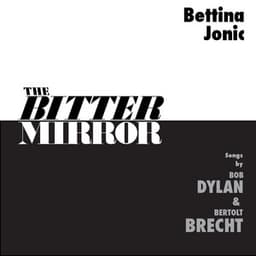The Bitter Mirror: Songs by Bob Dylan & Bertolt Brecht - Bettina Jonic Songs by Bob Dylan