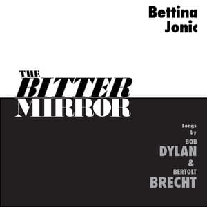 The Bitter Mirror: Songs by Bob Dylan & Bertolt Brecht - Bettina Jonic Songs by Bob Dylan
