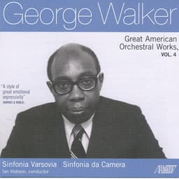 George Walker: Great American Orchestral Works, Vol. 4 - George Walker