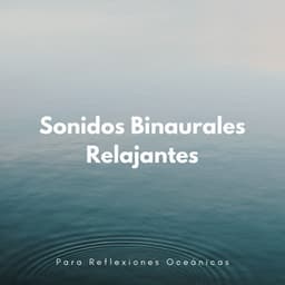 Sonidos Binaurales Relajantes Para Reflexiones Oceánicas - Sistemas Binaurales