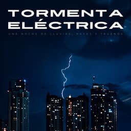 Tormenta Eléctrica: Una Noche De Lluvias, Rayos Y Truenos - Ambiente de Tormenta