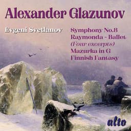 Glazunov: Symphony No. 8, Raymonda Ballet Selections, Mazurka in G, Finnish Fantasy - Alexander Glazunov
