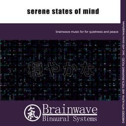 Serene States of Mind - Brainwave Binaural Systems