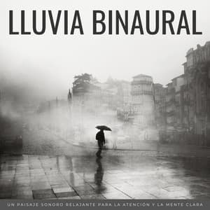 Lluvia Binaural: Un Paisaje Sonoro Relajante Para La Atención Y La Mente Clara - Sonidos de lluvia y ruido de fondo