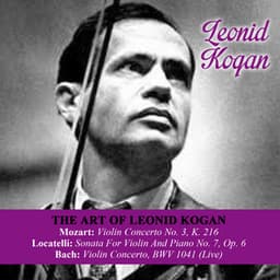 The Art Of Leonid Kogan: Mozart: Violin Concerto No. 3, K. 216 - Locatelli: Sonata For Violin And Piano No. 7, Op. 6 - Bach: Violin Concerto, BWV 1041 - Leonid Kogan
