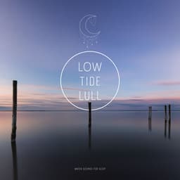 Low Tide Lull - Water Sounds for Sleep