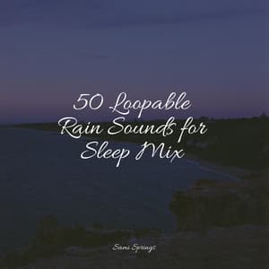 50 Loopable Rain Sounds for Sleep Mix - Deep Focus