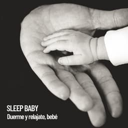 Sleep Baby: Duerme y relajate, bebé - Música Para Niños