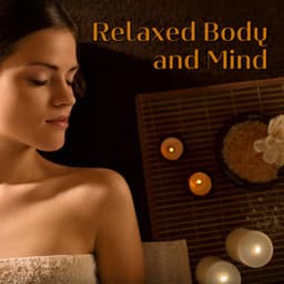Relaxed Body and Mind: Soothing Music for Wellness & Spa Treatment - Relaxing Spa Oasis