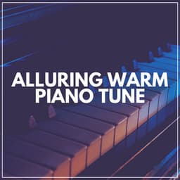 Alluring Warm Piano Tune - Piano Suave Relajante