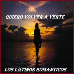Quiero Volver A Verte - Los Latinos Románticos