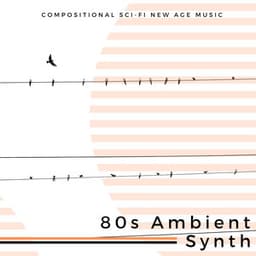 80s Ambient Synth - Compositional Sci-fi New Age Music - Deep Zen Ambient