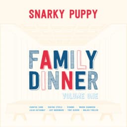 Family Dinner - Vol. 1 - Snarky Puppy