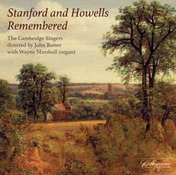 Stanford & Howells Remembered - The Cambridge Singers