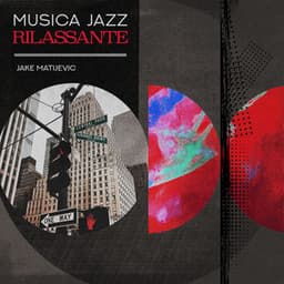 Musica Jazz Rilassante - Jake Matijevic