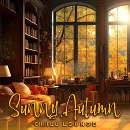 Sunny Autumn Chill Lounge: Time for Chilling to the Autumn Chill Out & House Music - Good Energy Club