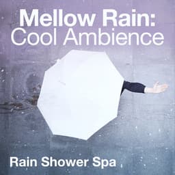 Mellow Rain: Cool Ambience - Rain Shower Spa