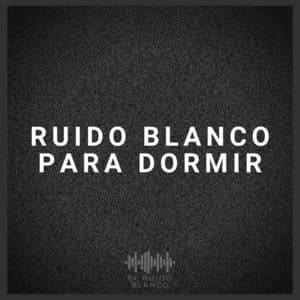 Ruido Blanco para Dormir - El Ruido Blanco