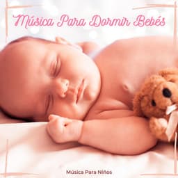 Música Para Dormir Bebés - Música Para Niños