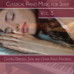 Classical Piano Music for Sleep, Vol. 3: Chopin, Debussy, Satie and Other Piano Favorites - Roberto Boccasavia