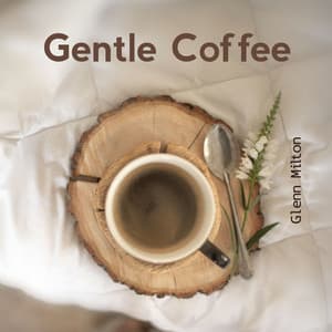 Gentle Coffee: Morning Jazz Ballads Collection - Glenn Milton