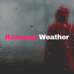 Raincoat Weather - Relaxing Rain