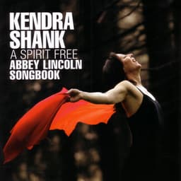 A Spirit Free: An Abbey Lincoln Songbook - Kendra Shank