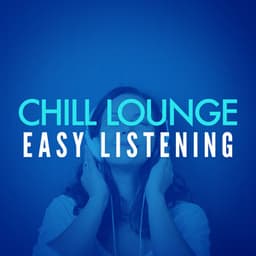 Chill Lounge Easy Listening - Chill Lounge Players