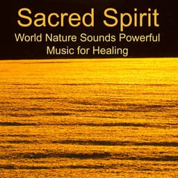 Sacred Spirit – World Nature Sounds Powerful Music for Healing - Ahanu Om Chant