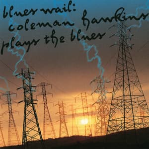 Blues Wail: Coleman Hawkins Plays The Blues - Coleman Hawkins